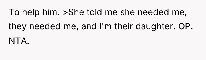 To help him. >She told me she needed me, they...