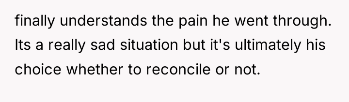 finally understands the pain he went through. Its a really...