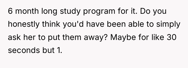 6 month long study program for it. Do you honestly...