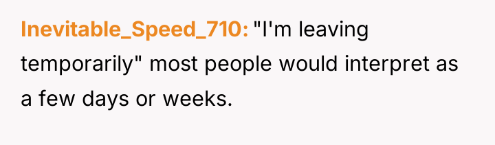 Inevitable_Speed_710 "I'm leaving temporarily" most people would interpret as a...