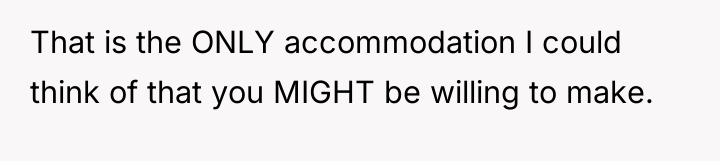 That is the ONLY accommodation I could think of that...