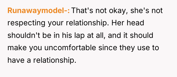 Runawaymodel- That's not okay, she's not respecting your relationship. Her...
