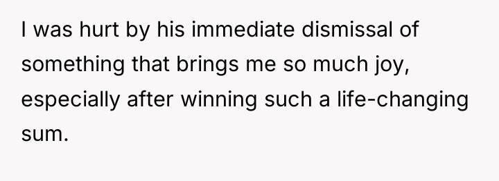 I was hurt by his immediate dismissal of something that...