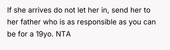 If she arrives do not let her in, send her...