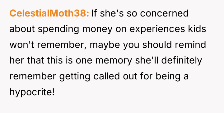 CelestialMoth38 If she's so concerned about spending money on experiences...