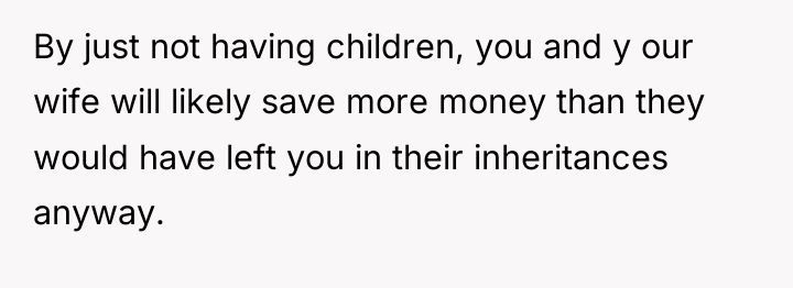 By just not having children, you and y our wife...