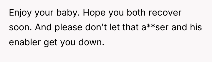 Enjoy your baby. Hope you both recover soon. And please...
