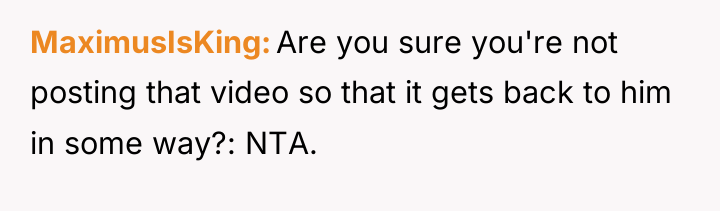 MaximusIsKing Are you sure you're not posting that video so...