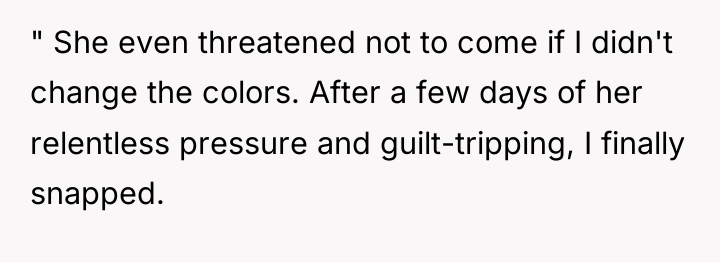 " She even threatened not to come if I didn't...