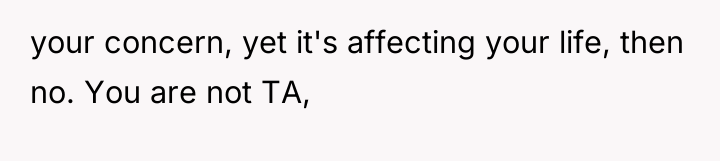 your concern, yet it's affecting your life, then no. You...
