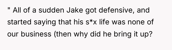 " All of a sudden Jake got defensive, and started...