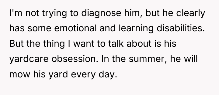 I'm not trying to diagnose him, but he clearly has...