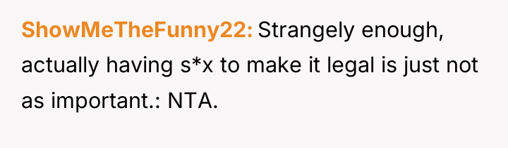 ShowMeTheFunny22 Strangely enough, actually having s*x to make it legal...