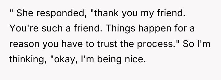 " She responded, "thank you my friend. You're such a...