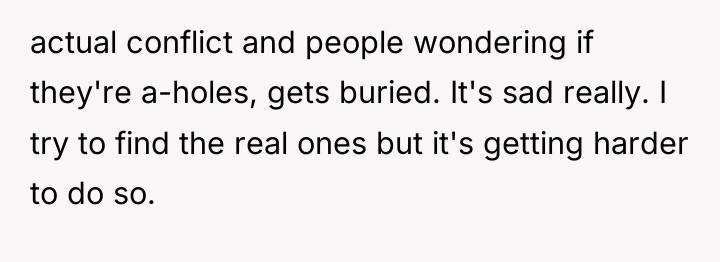 actual conflict and people wondering if they're a-holes, gets buried....