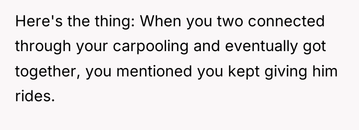Here's the thing: When you two connected through your carpooling...