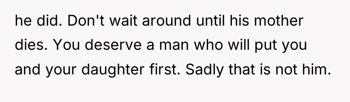 he did. Don't wait around until his mother dies. You...