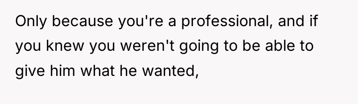 Only because you're a professional, and if you knew you...