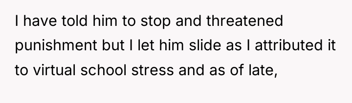I have told him to stop and threatened punishment but...