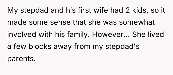 My stepdad and his first wife had 2 kids, so...