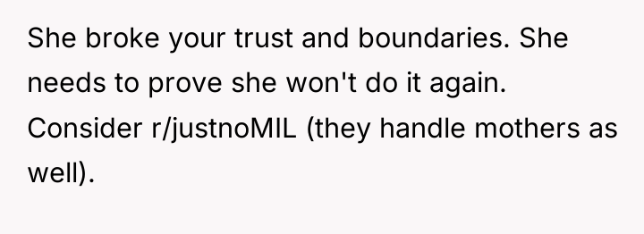She broke your trust and boundaries. She needs to prove...