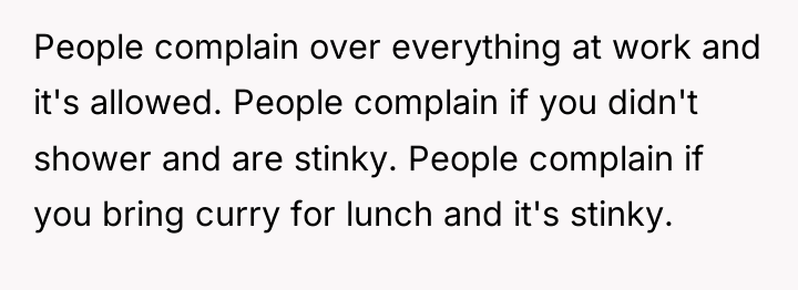 People complain over everything at work and it's allowed. People...
