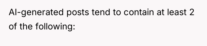 AI-generated posts tend to contain at least 2 of the...