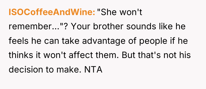 ISOCoffeeAndWine "She won't remember..."? Your brother sounds like he feels...