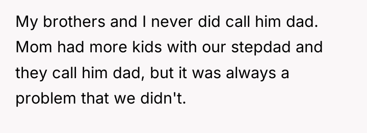My brothers and I never did call him dad. Mom...