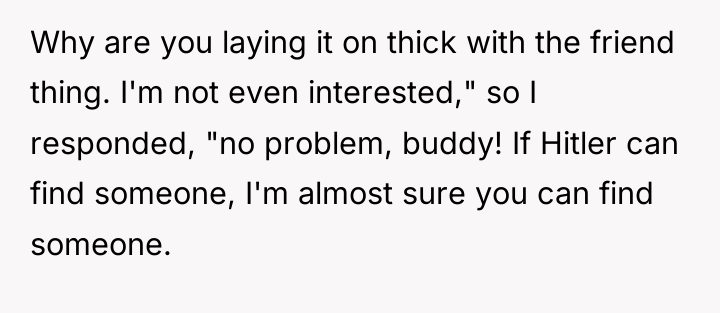 Why are you laying it on thick with the friend...