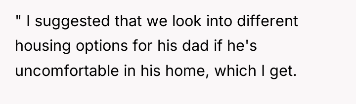 " I suggested that we look into different housing options...