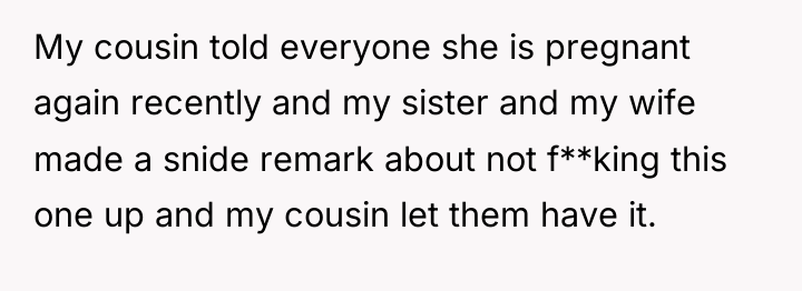 My cousin told everyone she is pregnant again recently and...