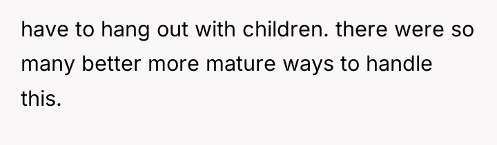 have to hang out with children. there were so many...
