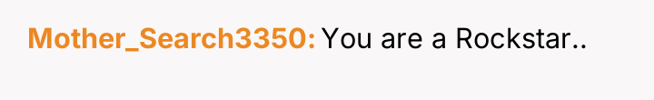 Mother_Search3350 You are a Rockstar..