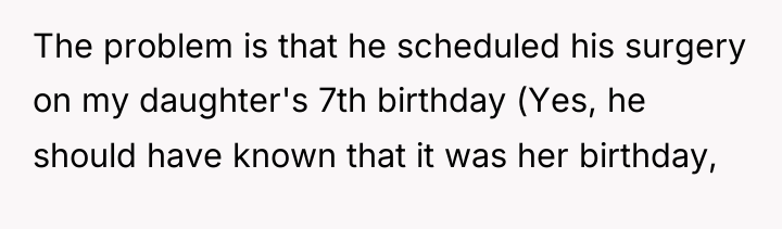 The problem is that he scheduled his surgery on my...