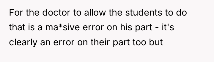 For the doctor to allow the students to do that...