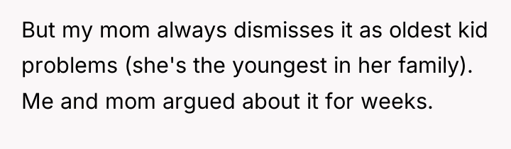 But my mom always dismisses it as oldest kid problems...