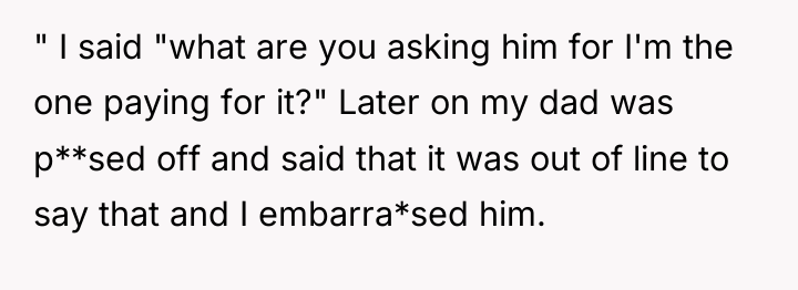 " I said "what are you asking him for I'm...