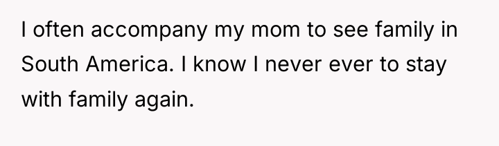 I often accompany my mom to see family in South...