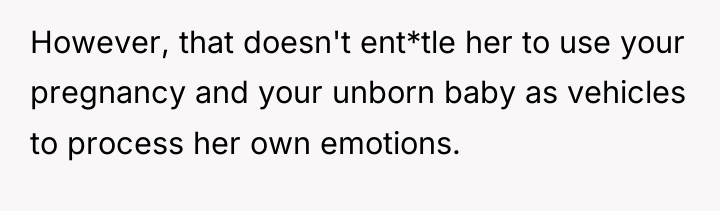 However, that doesn't ent*tle her to use your pregnancy and...