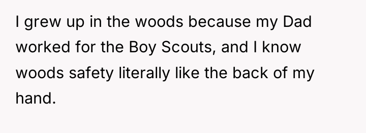 I grew up in the woods because my Dad worked...