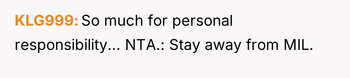 KLG999 So much for personal responsibility... NTA.: Stay away from...