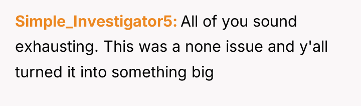 Simple_Investigator5 All of you sound exhausting. This was a none...