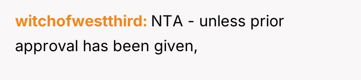 witchofwestthird NTA - unless prior approval has been given,