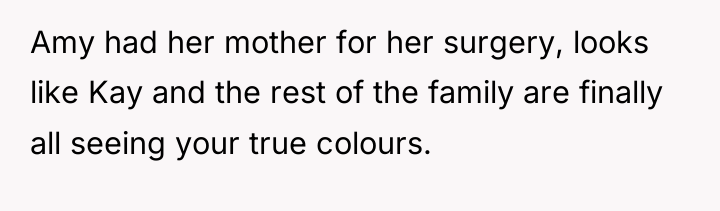 Amy had her mother for her surgery, looks like Kay...