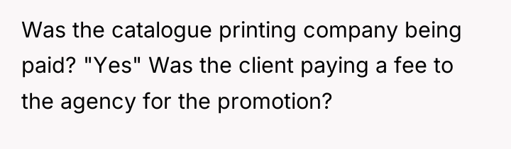 Was the catalogue printing company being paid? "Yes" Was the...