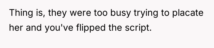 Thing is, they were too busy trying to placate her...