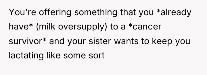 You're offering something that you *already have* (milk oversupply) to...