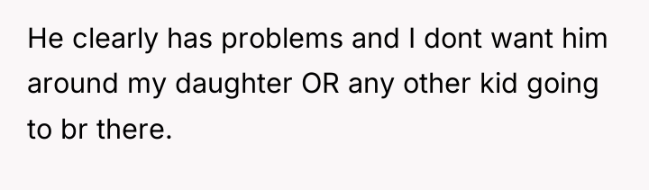 He clearly has problems and I dont want him around...