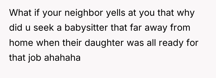 What if your neighbor yells at you that why did...